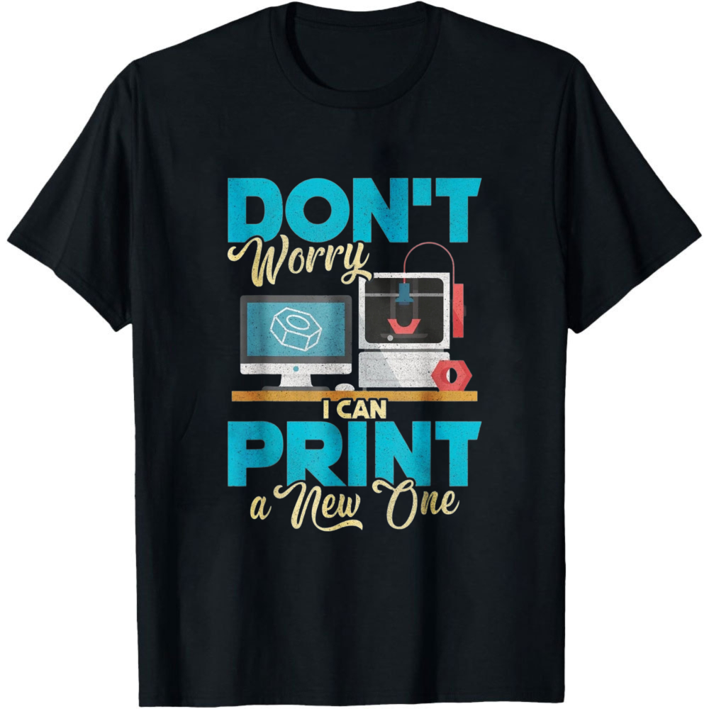 Don't Worry I Can Print A New  - 3D Printing Design Maker ulasan dan harga